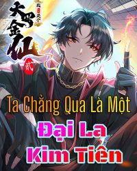 Ta Chẳng Qua Là Một Đại La Kim Tiên